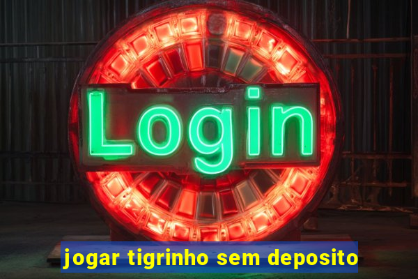 jogar tigrinho sem deposito